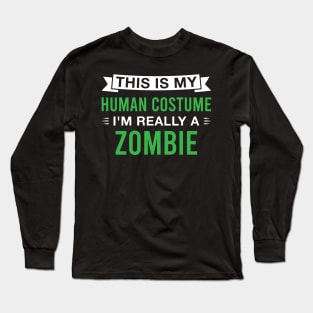 This Is My Human Costume I'm Really a Zombie Long Sleeve T-Shirt